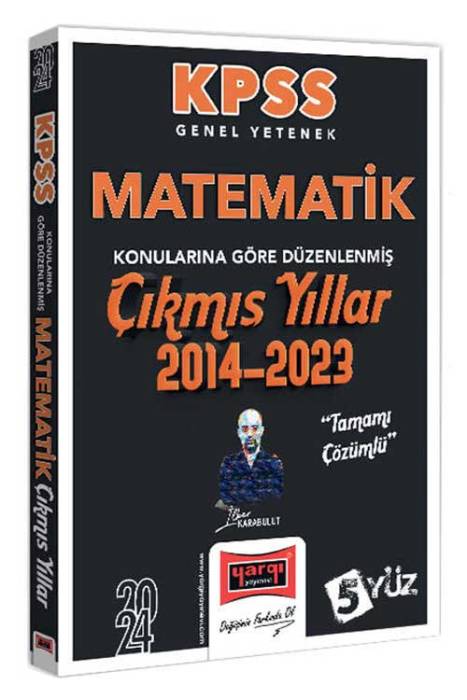 2024 KPSS Genel Yetenek Matematik Konularına Göre Düzenlenmiş Tamamı Çözümlü Çıkmış Yıllar (2014-2023) Yargı Yayınları