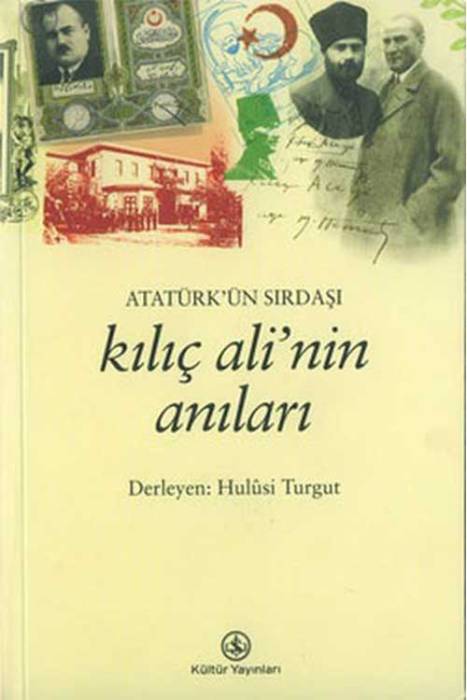 Atatürk'ün Sırdaşı Kılıç Ali'nin Anıları İş Bankası Kültür Yayınları