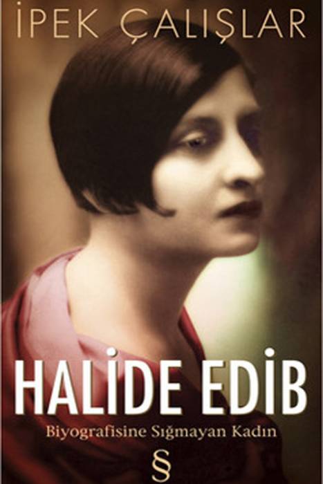 Halide Edib - Biyografisine Sığmayan Kadın Everest Yayınları
