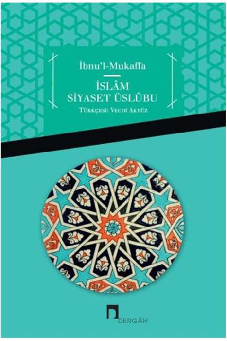 İbnu'l Mukaffa - İslam Siyaset Üslübu Dergah Yayınları