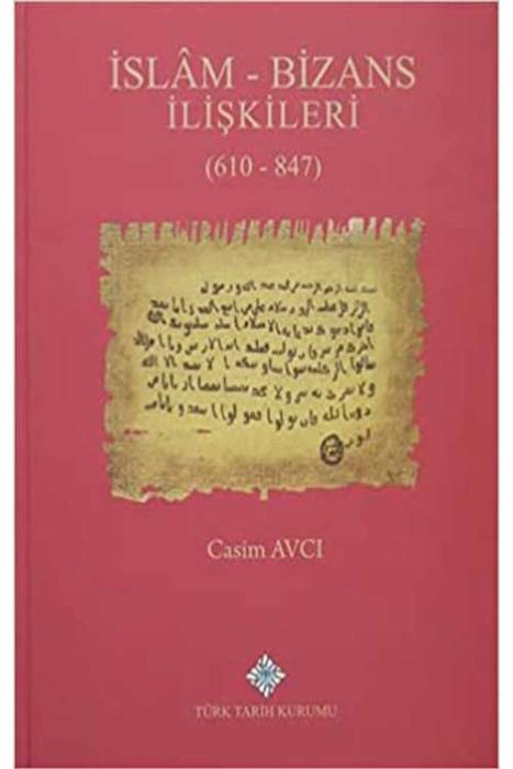 İslam - Bizans İlişkileri (610 - 847) Türk Tarih Kurumu Yayınları