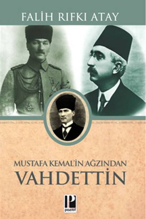 Mustafa Kemal'in Ağzından Vahdettin Pozitif Yayıncılık