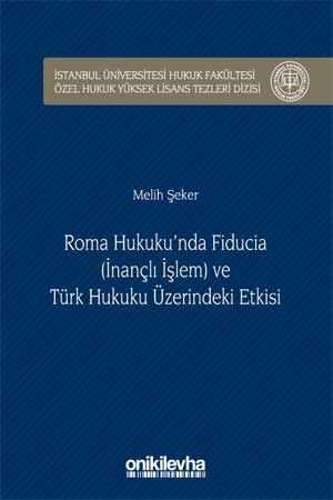 On İki Levha Roma Hukuku'nda Fiducia (İnançlı İşlem) ve Türk Hukuku Üzerindeki Etkisi On İki Levha Yayınları