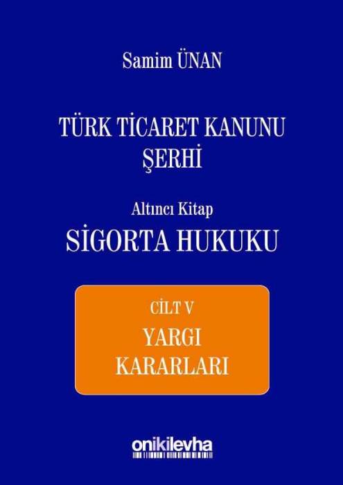 On İki Levha Türk Ticaret Kanunu Şerhi Altıncı Kitap: Sigorta Hukuku Cilt V Yargı Kitapları On İki Levha Yayınları