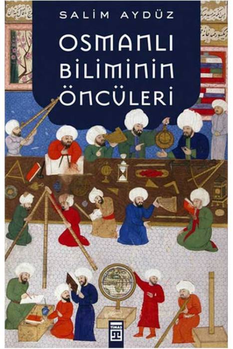 Osmanlı Biliminin Öncüleri Timaş Yayınları