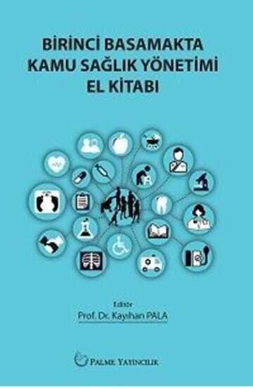 Palme Birinci Basamakta Kamu Sağlık Yönetimi El Kitabı Palme Yayınevi