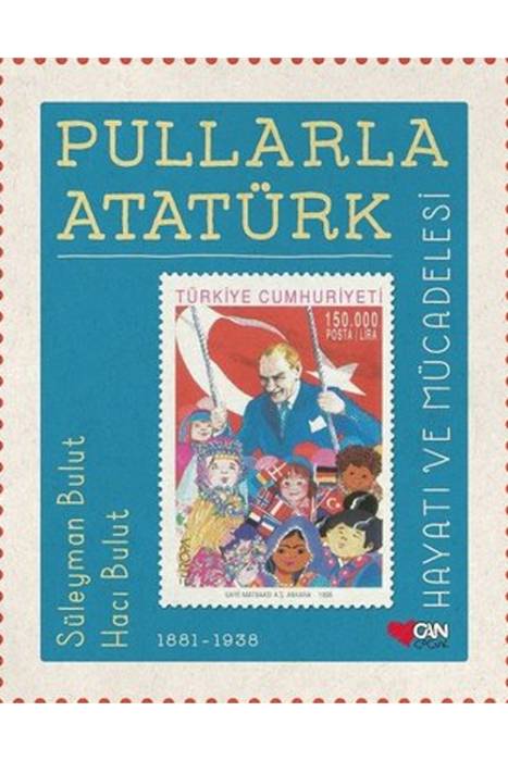 Pullarla Atatürk: Hayatı ve Mücadelesi (1881-1938) Can Çocuk Yayınları