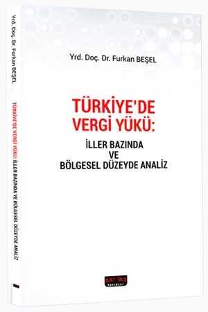 Türkiye`de Vergi Yükü: İller Bazında ve Bölgesel Düzeyde Analiz Savaş Yayınevi