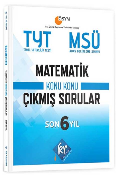 TYT - MSÜ Matematik Son 6 Yıl Konu Konu Çıkmış Sorular KR Akademi Yayınları