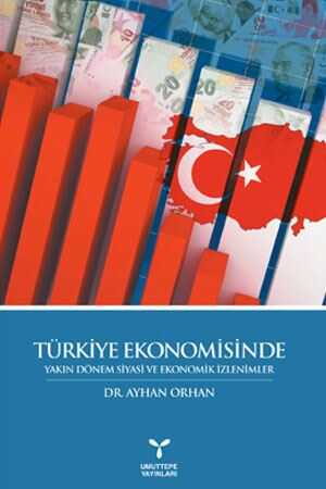 Umuttepe Türkiye Ekonomisinde Yakın Dönem Siyasi ve Ekonomik İzlenimler Umuttepe Yayınevi